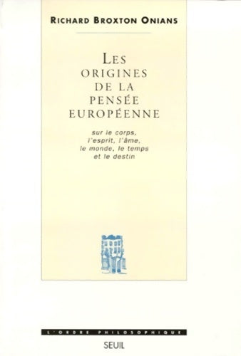 Livrenpoche : Les origines de la pensée européenne. Sur le corps l'esprit l'âme le monde le temps et le destin - Richard Broxton Onians - Livre