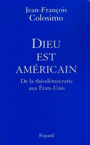 Livrenpoche : Dieu est américain : De la théodémocratie aux Etats-Unis - Jean-François Colosimo - Livre