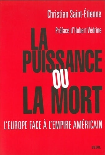 Livrenpoche : La puissance ou la mort : l'Europe face à l'empire américain ? - Christian Saint-Etienne - Livre