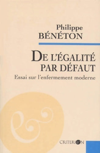 Livrenpoche : De l'egalite par defaut. : Essai sur l'enfermement moderne - Philippe Bénéton - Livre