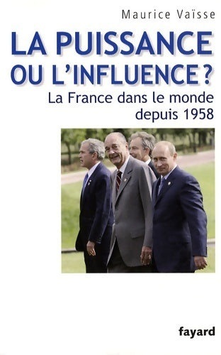 Livrenpoche : La puissance ou l'influence ? la France dans le monde depuis 1958 - Maurice Vaisse - Livre