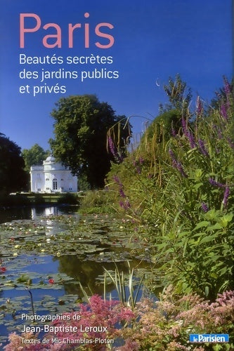 Livrenpoche : Paris beautés secrètes des jardins publics et privés (ancien prix editeur 39 90 euros) - Jean-Baptiste Leroux - Livre