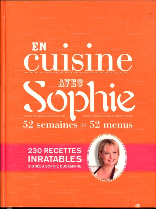 En cuisine avec Sophie : 52 semaines 52 menus - Sophie Dudemaine - Livre