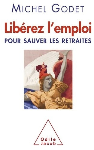Livrenpoche : Libérez l'emploi : Pour sauver les retraites - Michel Godet - Livre