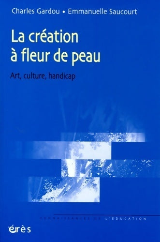 Livrenpoche : La création à fleur de peau : Art culture handicap - Charles Gardou - Livre