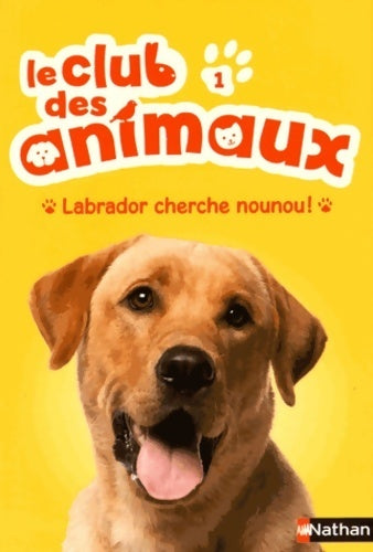 Livrenpoche : Le club des animaux : Labrador cherche nounou ! (1) - Christelle Chatel - Livre