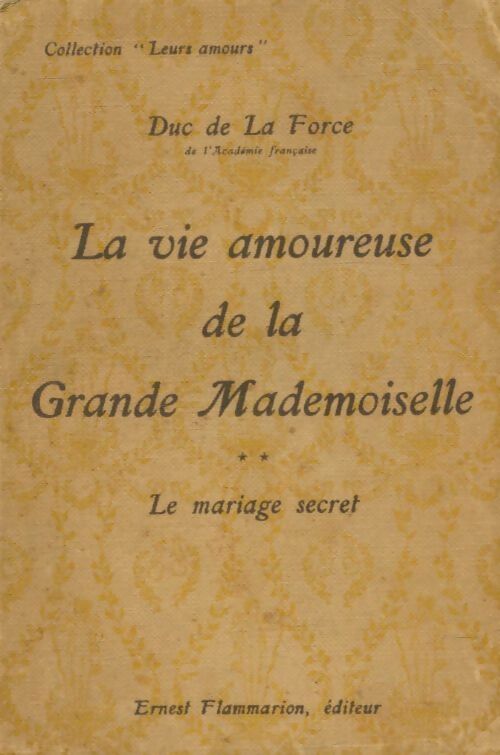 Livrenpoche : La vie amoureuse de la grande mademoiselle Tome II : Le mariage secret - Duc De La Force - Livre