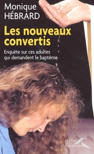 Livrenpoche : Les nouveaux convertis : Enquête sur les adultes qui demandent le baptême - Monique Hébrard - Livre