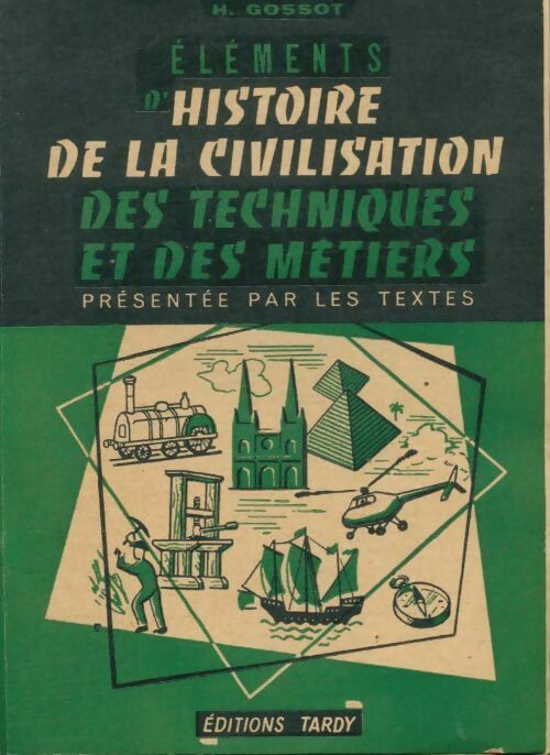 Livrenpoche : Éléments d'histoire de la civilisation, des techniques et des métiers - H. Gossot - Livre