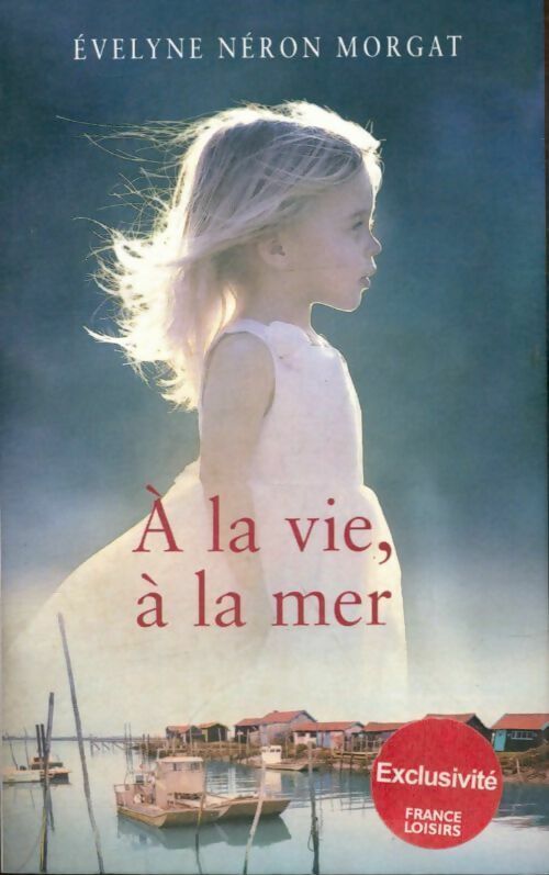 Livrenpoche : A la vie, à la mer - Évelyne Néron Morgat - Livre