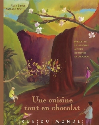 Livrenpoche : Une cuisine tout en chocolat : Recettes autour du monde et du chocolat - Alain Serres - Livre