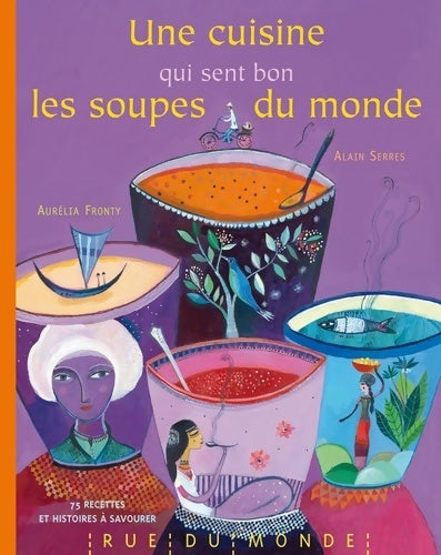 Livrenpoche : Une cuisine qui sent bon les soupes du monde - Alain Serres - Livre