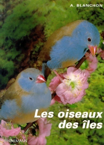 Livrenpoche : Les oiseaux des îles : Elevage et reproduction - A. Blanchon - Livre