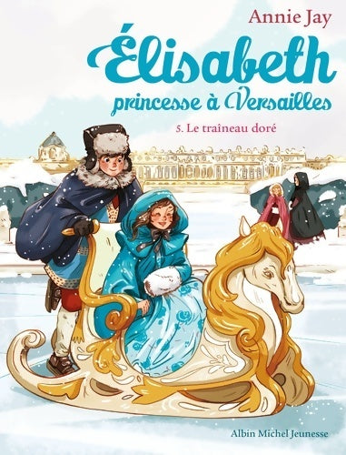 Livrenpoche : Le traîneau doré : Elisabeth princesse à Versailles Tome V - Annie Jay - Livre