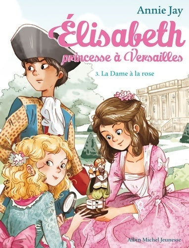 Livrenpoche : La dame à la rose : Elisabeth princesse à Versailles Tome III - Annie Jay - Livre