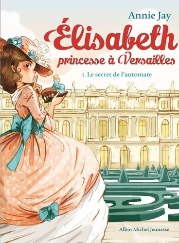 Livrenpoche : Le secret de l'automate : Elisabeth princesse à Versailles Tome I - Annie Jay - Livre