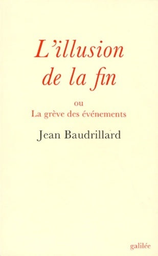 L'illusion de la fin ou la grève des événements - Jean Baudrillard - Livre