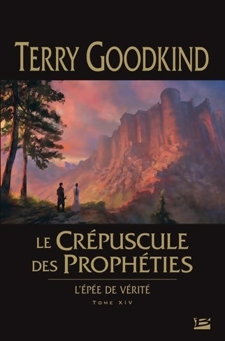 Livrenpoche : L'Épée de vérité Tome XIV : Le crépuscule des prophéties - Terry Goodkind - Livre