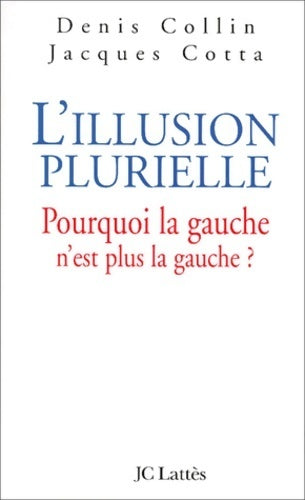 Livrenpoche : L'illusion plurielle : Pourquoi la gauche n'est plus la gauche ? - Jacques Cotta - Livre