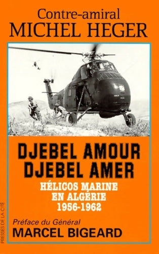 Livrenpoche : Djebel amour djebel amer. Hélicos marine en Algérie 1956-1962 - Michel Heger - Livre