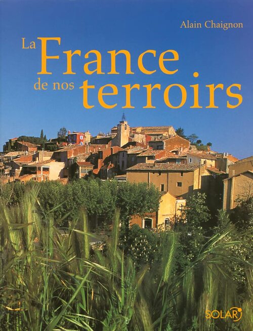 La France de nos terroirs - Alain Chaignon - Livre