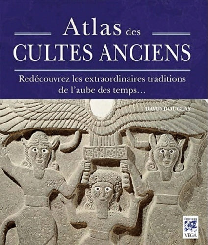 Livrenpoche : Atlas des cultes anciens : Redécouvrez les extraordinaires traditions de l'aube de temps - David Douglas - Livre