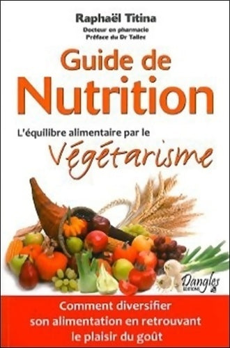 Livrenpoche : Guide de nutrition - l'équilibre alimentaire par le végétarisme - Raphaël Titina - Livre