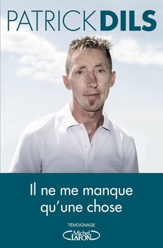 Livrenpoche : Il ne me manque qu'une chose - Patrick Dils - Livre