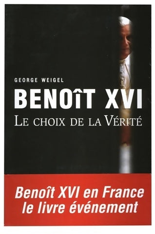 Livrenpoche : Benoît xvi - le choix de la vérité - George Weigel - Livre