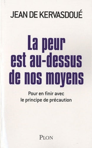 Livrenpoche : La peur est au-dessus de nos moyens - pour en finir avec le principe de précaution - Jean De Kervasdoué - Livre