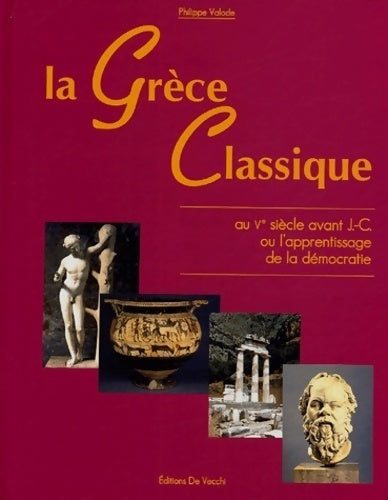 Livrenpoche : La Grèce classique au ve siècle avant j. -c ou l'apprentissage de la démocratie - Philippe Valode - Livre