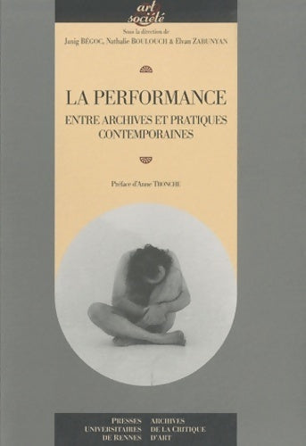 Livrenpoche : La performance : Entre archives et pratiques contemporaines - Janig Bégoc - Livre