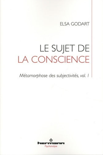 Livrenpoche : Le sujet de la conscience : Métamorphose des subjectivités vol. 1 - Elsa Godart - Livre