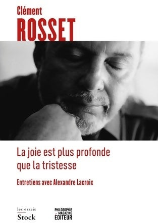 Livrenpoche : La joie est plus profonde que la tristesse : Entretiens avec Alexandre lacroix - Clément Rosset - Livre