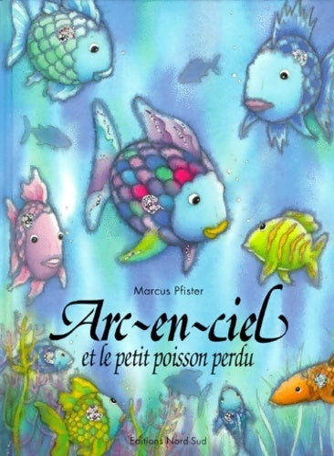 Livrenpoche : Arc-en-ciel et le petit poisson perdu - Marcus Pfister - Livre