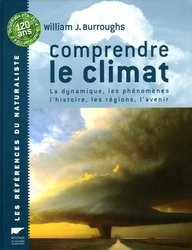 Comprendre le climat - la dynamique les phénomènes l'histoire les régions l'avenir - William J. Burroughs - Livre