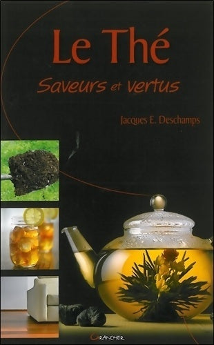 Livrenpoche : Le thé - saveurs et vertus - Jacques E. Deschamps - Livre