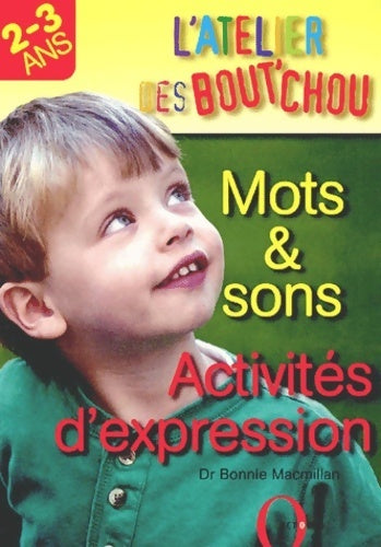 Livrenpoche : L'atelier des bout'chou : Les mots et les sons-activites d'expression pour les 2-3 ans - Bonnie Mac Millan - Livre