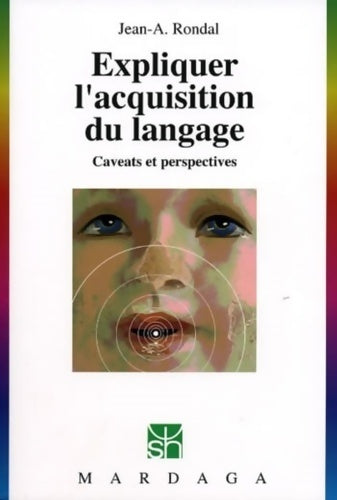 Livrenpoche : Expliquer l'acquisition du langage : Caveats et perspectives - Jean Adolphe Rondal - Livre