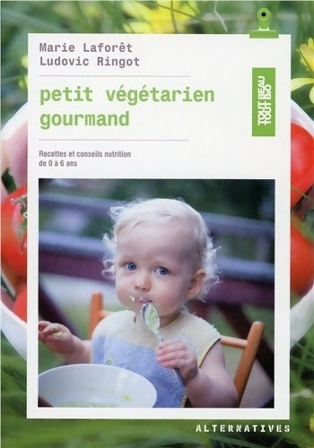 Livrenpoche : Petit végétarien gourmand : Recettes et conseils en nutrition de 0 à 6 ans - Ludovic Ringot - Livre