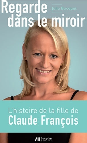Regarde dans le miroir : La fille cachée de claude François raconte - Julie Bocquet - Livre