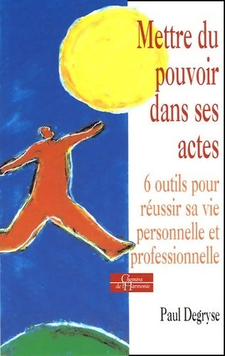 Livrenpoche : Mettre du pouvoir dans ses actes - 6 outils pour réussir sa vie personnelle et professionnelle - Paul Degryse - Livre