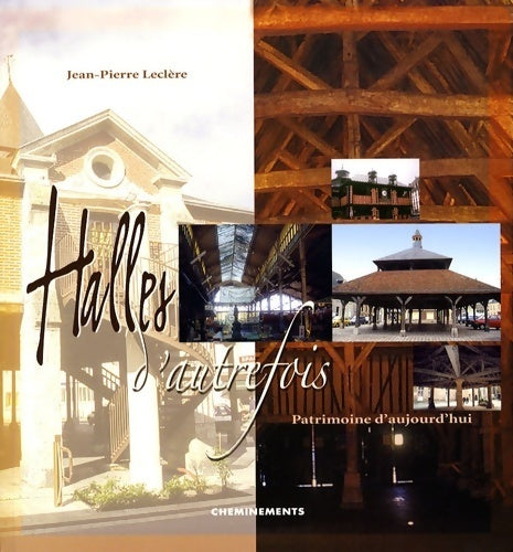 Livrenpoche : Halles d'autrefois : Patrimoine d'aujourd'hui - Jean-Pierre Leclère - Livre