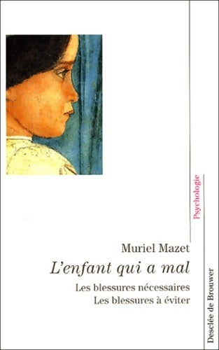 Livrenpoche : L'enfant qui a mal : Les blessures nécessaires les blessures à éviter - Muriel Mazet - Livre
