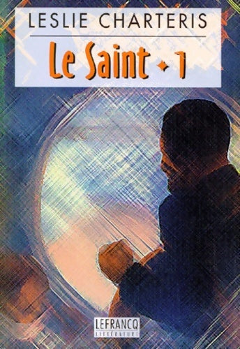 Livrenpoche : Le saint Intégrale Tome I : Le Saint à New-York. L'héroïque aventure. Les anges des ténèbres. La justice du saint - Leslie Charteris - Livre