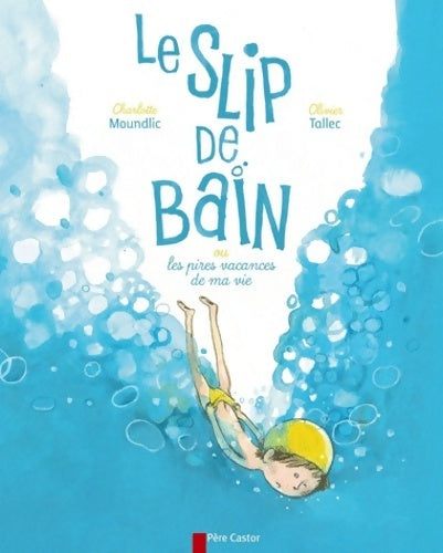Livrenpoche : Le slip de bain ou les pires vacances de ma vie - Charlotte Moundlic - Livre