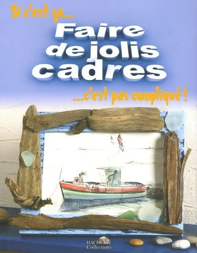 Livrenpoche : Faire de jolis cadres - Mireille Delabarre - Livre