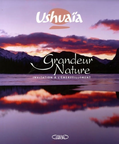 Ushuaia grandeur nature - invitation a l'emerveill - Collectif - Livre