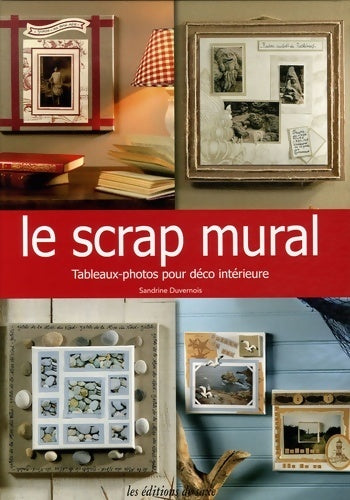 Livrenpoche : Le scrap mural : Tableaux-photos pour déco intérieure - Sandrine Duvernois - Livre