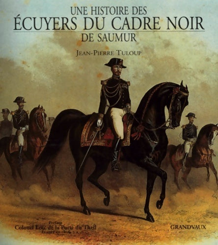Une histoire des écuyers du cadre noir de saumur - Jean-Pierre Tuloup - Livre